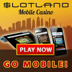 Click here to go to Slotland
Mobile!